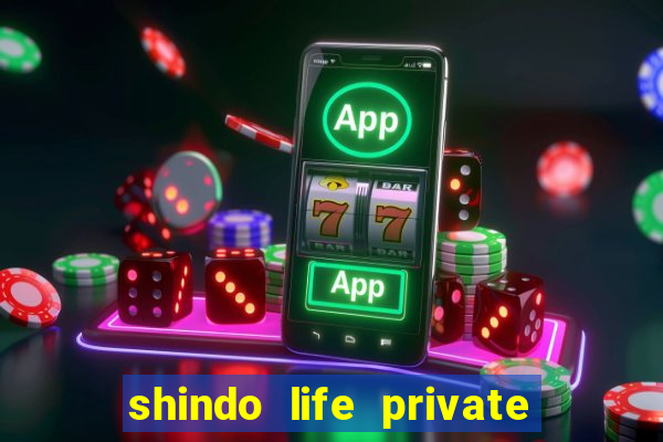 shindo life private server codes